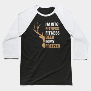 Hunting I'm Into Fitness Fit'ness Deer In My Freezer Baseball T-Shirt